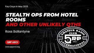 FDIM 2025 - Stealth Ops From Hotel Rooms and Other Unlikely QTHs