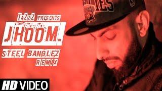 JHOOM (Steel Banglez Remix) | TaZzZ ft. Raxstar, Words Ali, Menis & Immi | OFFICIAL VIDEO