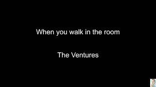 When you walk in the room (The Ventures) BT