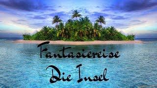 FANTASIEREISE - DIE INSEL - TRAUMREISE - ENTSPANNUNGSGESCHICHTE - HÖRSPIEL