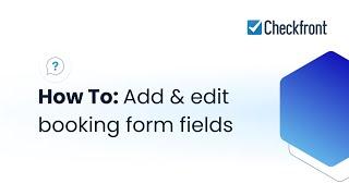 Checkfront How To: Add & edit booking form fields ️