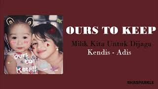 Kendis - Adis - Ours To Keep | Lyrics | English Lyrics | Lirik Terjemahan Indonesia