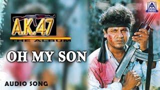 AK 47 - "Oh My Son" Audio Song | Dr.Shivarajkumar, Chandini | Hamsalekha | Akash Audio