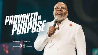 Provoked To Purpose - Bishop T.D. Jakes