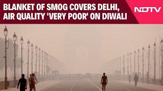 Delhi Pollution Update | Blanket Of Smog Covers Delhi, Air Quality 'Very Poor' On Diwali