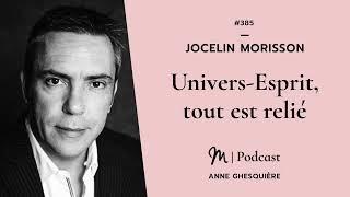 #385 Jocelin Morisson : Univers Esprit, tout est relié