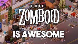 Why Project Zomboid Is So Awesome