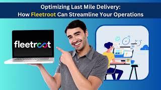 Optimizing Last Mile Delivery: How Fleetroot Can Streamline Your Operations