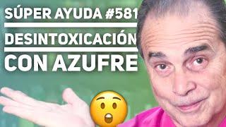 SÚPER AYUDA #581 Desintoxicación Con Azufre