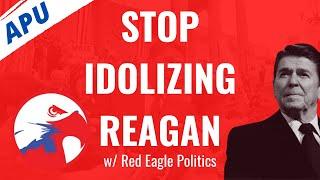 WHY RONALD REAGAN IS OVERRATED (feat. Red Eagle Politics)