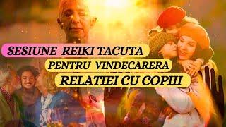 SESIUNE REIKI TACUTA PENTRU VINDECAREA RELATIEI CU COPIII