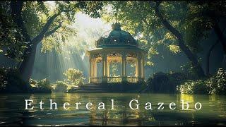 Ethereal Gazebo - Beautiful Ethereal Ambient Music - Deep Healing Meditation Soundscapes