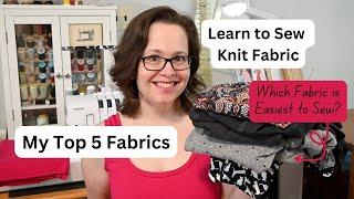 Learn to Sew Knit Fabric: My Top 5 Fabrics