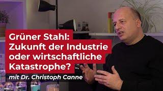 Grüner Stahl: Zukunft der Industrie oder wirtschaftliche Katastrophe? | Dr. Christoph Canne