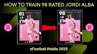 HOW TO TRAIN 98 RATED JORDI ALBA IN EFOOTBALL 2025 MOBILE