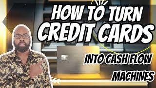 How To Turn Your Credit Card Into A Cash Flow Machine