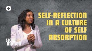 Self-Reflection in a Culture of Self Absorption | Slow Motion Series | Pastor Sherin Swift