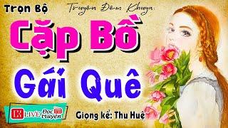 Nghe thôi cũng thấy hứng thú: " CẶP BỒ GÁI QUÊ " - Kể chuyện thôn quê việt nam 2024 #mcthuhue