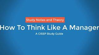 How To Think Like A Manager for the CISSP Exam - Director's Cut