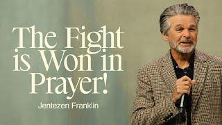 The Fight is Won in Prayer | Jentezen Franklin