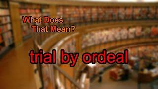 What does trial by ordeal mean?