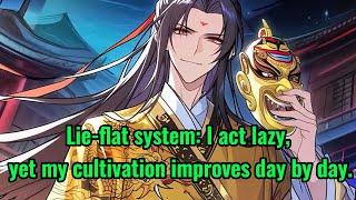 Lie-flat system: I act lazy, yet my cultivation improves day by day.