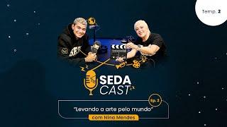 Levando a arte pelo mundo com Nina Mendes | #SEDACast