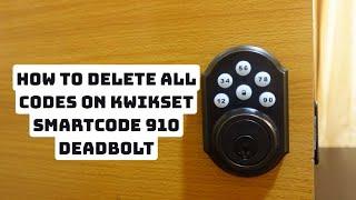 How to Delete All Codes on Kwikset 910 Deadbolt