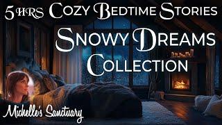 5-HRS Cozy Storytelling for Sleep  SNOWY DREAMS COMPILATION ️ Calm Bedtime Stories for Grown-Ups