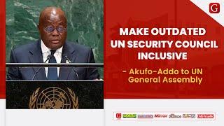 NIB Sept 25 - Make outdated UN Security Council inclusive - Akufo-Addo to UN General Assembly