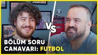 Erman Yaşar ile BÖLÜM SORU CANAVARI: Futbol