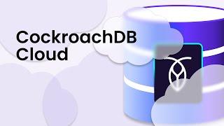 The New CockroachDB Cloud Platform: Powering Your Entire Application Lifecycle