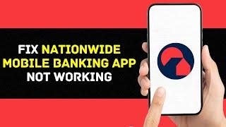 Nationwide App Not Working: How to Fix Nationwide Mobile Banking App Not Working