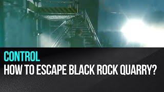 Control - How to escape Black Rock Quarry