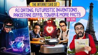 The Internet Said So | EP 220 | A.I dating, Futuristic Inventions & Pakistani Eiffel Tower