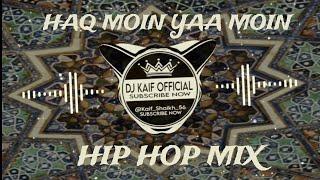 Haq Moin Yaa Moin (Hip Hop Mix) Dj Kaif Official