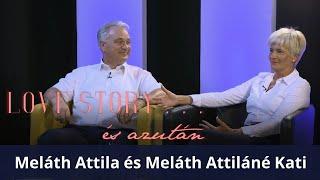 LOVE STORY... és azután ️ 44. rész - Meláth Attila és Meláth Attiláné Kati