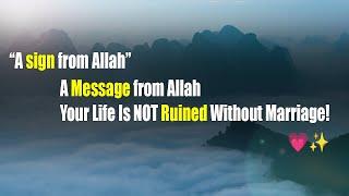 A Message from AllahYour Life Is NOT Ruined Without Marriage!