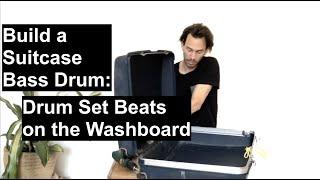 Build a Suitcase Bass Drum: Drum Set beats on the Washboard