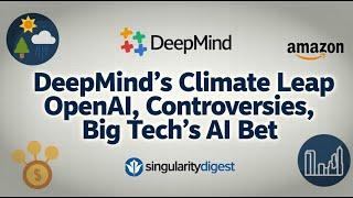 Singularity Digest #8 DeepMind's Climate AI , OpenAI's Defense Ties and Big Tech's AI Boost