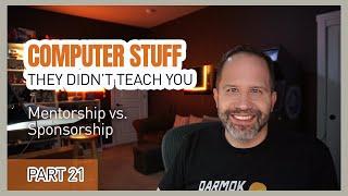 Mentorship vs. Sponsorship + Storytelling - Computer Stuff They Didn't Teach You #21