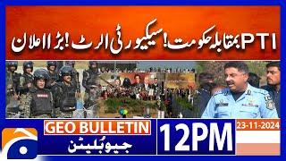 PTI Protest! | PML-N Government vs PTI - IG Islamabad | Geo News 12 PM Bulletin | 24 November 2024