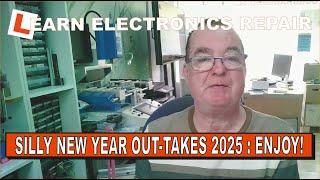 Learn Electronics Repair New Year Funny and Crazy Outtakes 2025.  ENJOY!