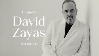 #007 Glimpses: David Zayas