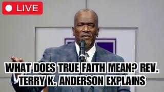 What Does True Faith Mean? Rev. Terry K. Anderson Explains - Presence of God