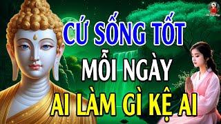 Phật Dạy Sống Ở Đời Bỏ Ác Làm Lành Để An Vui Giải Thoát Ai Làm Mặc Gì Kệ Ai - Hay Vô Cùng