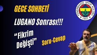 Gece Sohbeti - FENERBAHÇE LUGANO "Fred Beni Endişelendirdi"