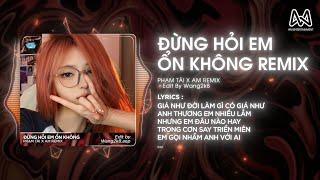 ĐỪNG HỎI EM ỔN KHÔNG REMIX - (DIỆU VÂN x H2K) PHẠM TÀI x AM REMIX - GIÁ NHƯ ĐỜI LÀM GÌ CÓ GIÁ NHƯ