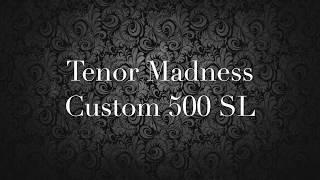 Tenor Madness Custom 500SL