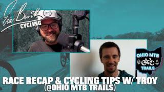 Race Recap & Cycling Tips w/ Troy (@OhioMTBTrails )